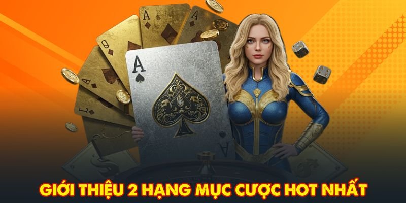Giới thiệu 2 hạng mục cược hot nhất