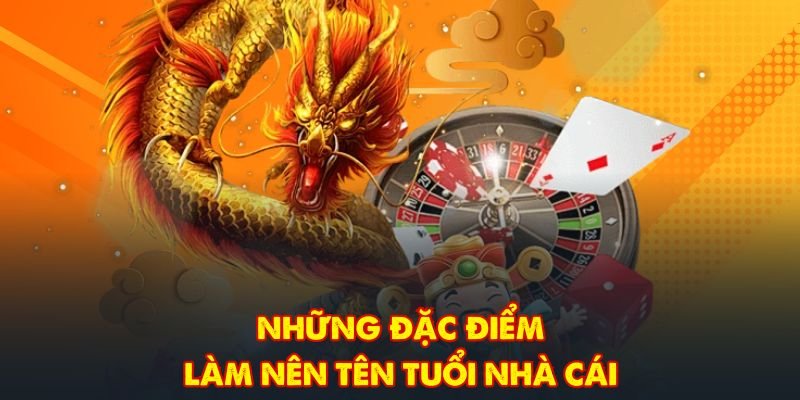 Những đặc điểm làm nên tên tuổi nhà cái